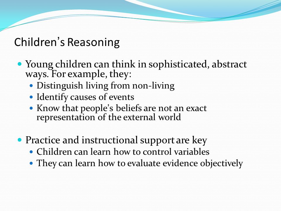 Children’s Reasoning Young children can think in sophisticated, abstract ways.