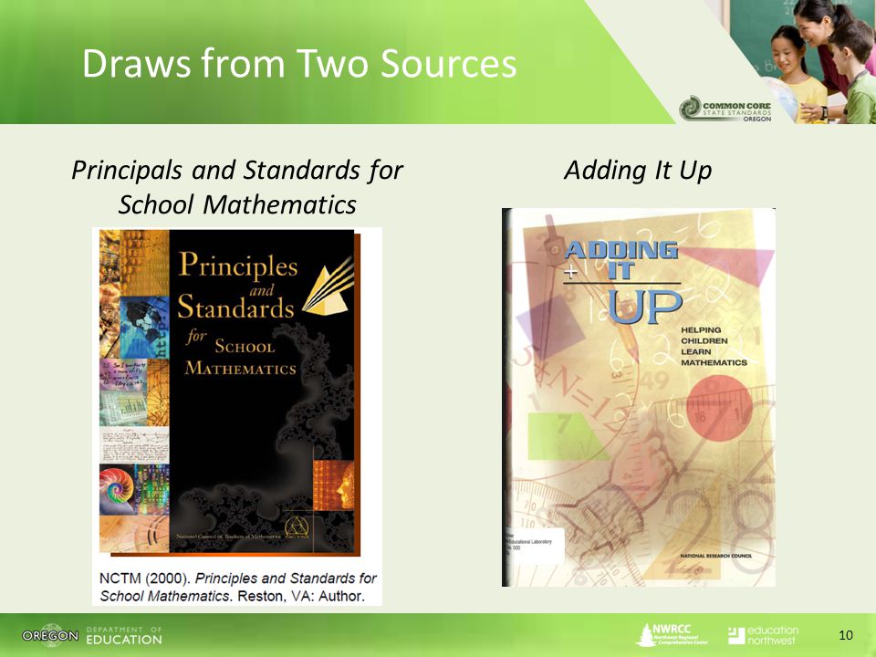 Draws from Two Sources Principals and Standards for School Mathematics Adding It Up 10