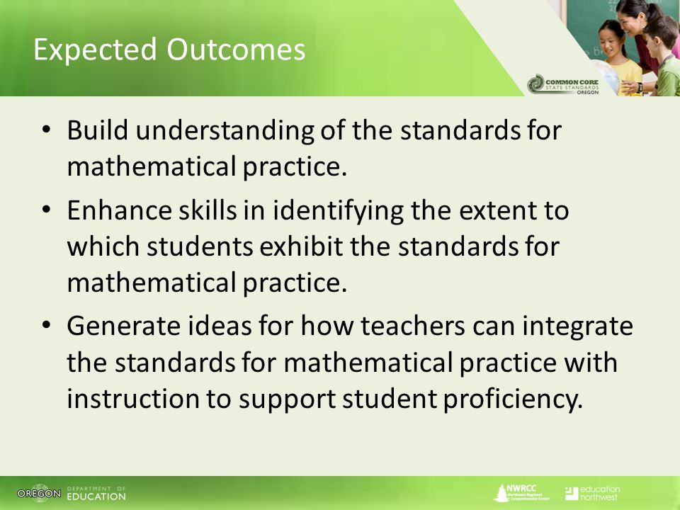 Expected Outcomes Build understanding of the standards for mathematical practice.