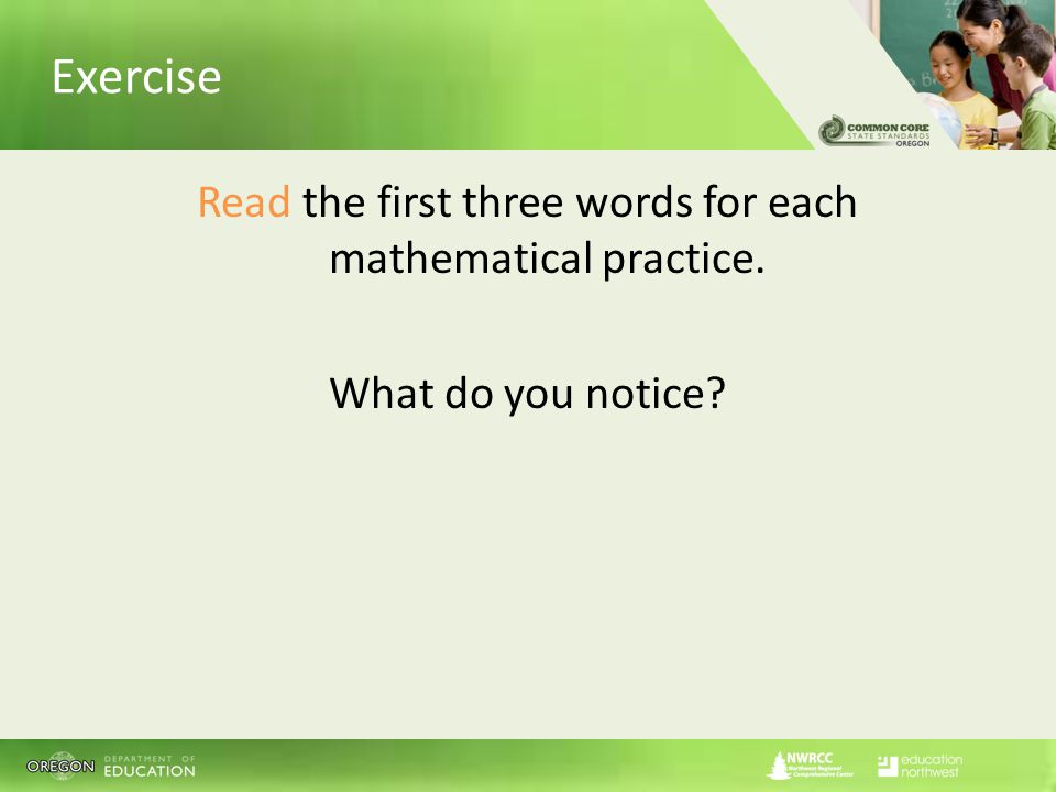 Exercise Read the first three words for each mathematical practice. What do you notice