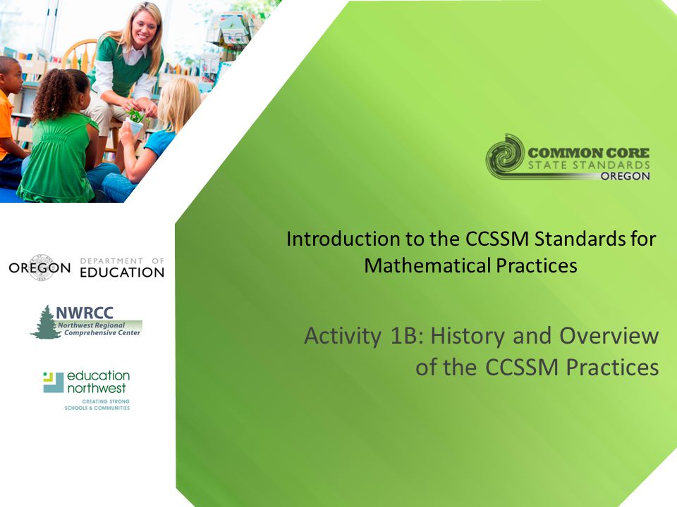 Activity 1B: History and Overview of the CCSSM Practices Introduction to the CCSSM Standards for Mathematical Practices