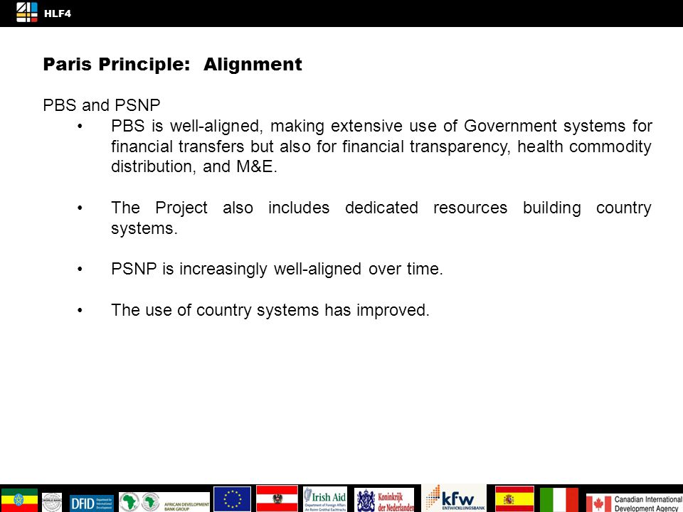 Paris Principle: Alignment PBS and PSNP PBS is well-aligned, making extensive use of Government systems for financial transfers but also for financial transparency, health commodity distribution, and M&E.