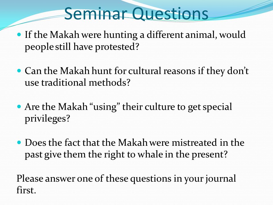 Seminar Questions If the Makah were hunting a different animal, would people still have protested.