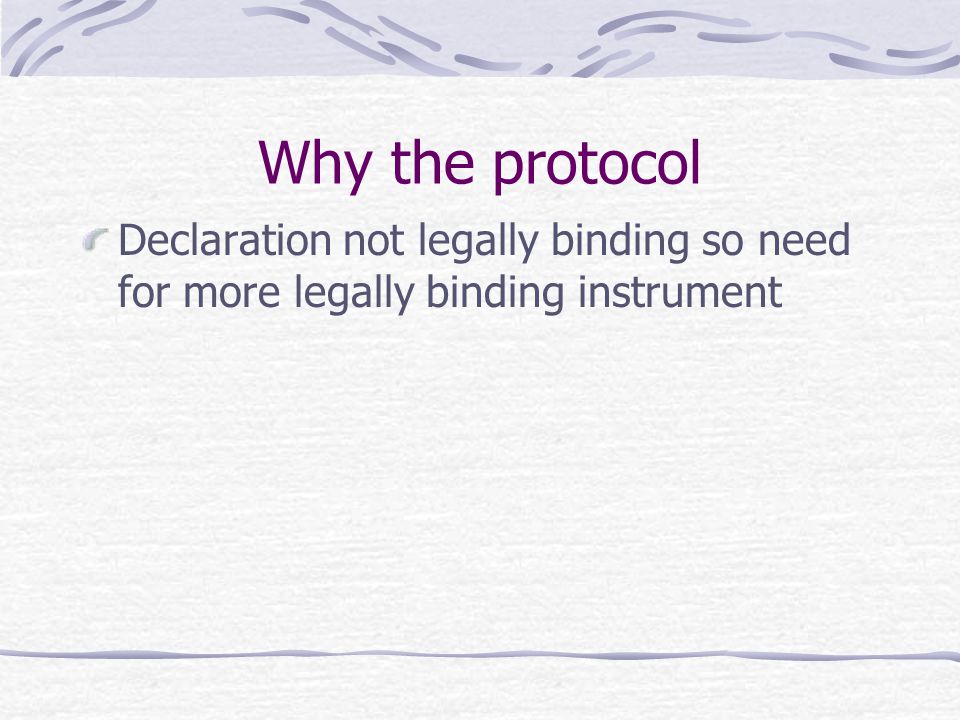Why the protocol Declaration not legally binding so need for more legally binding instrument