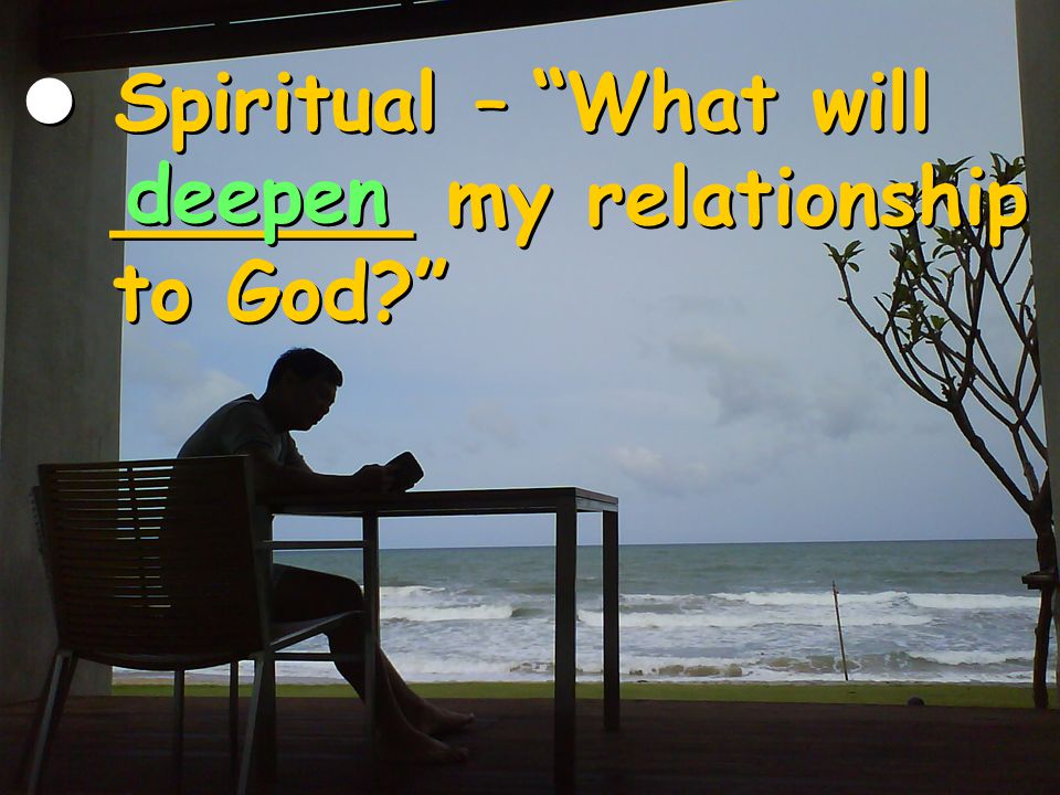 Spiritual – What will ______ my relationship to God Spiritual – What will ______ my relationship to God deepen