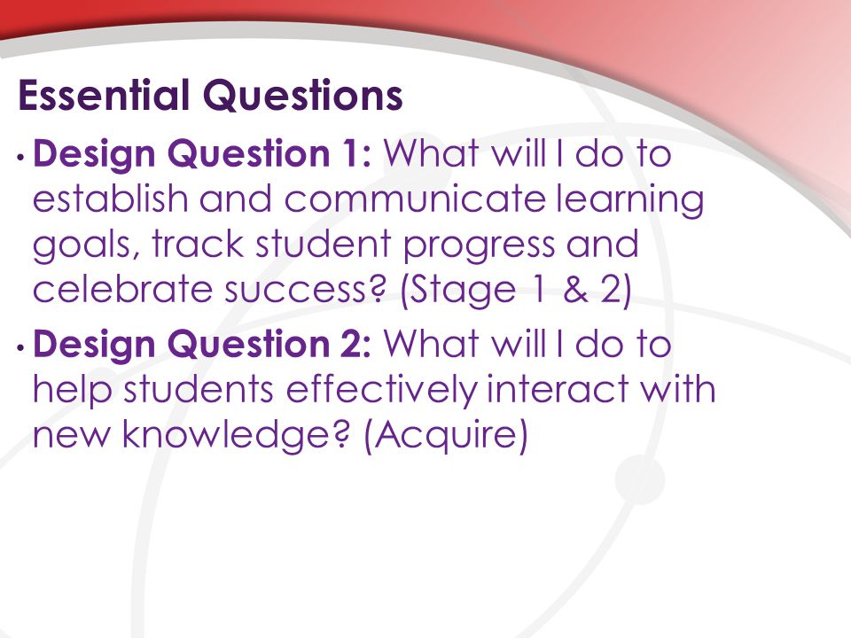 Essential Questions Design Question 1: What will I do to establish and communicate learning goals, track student progress and celebrate success.