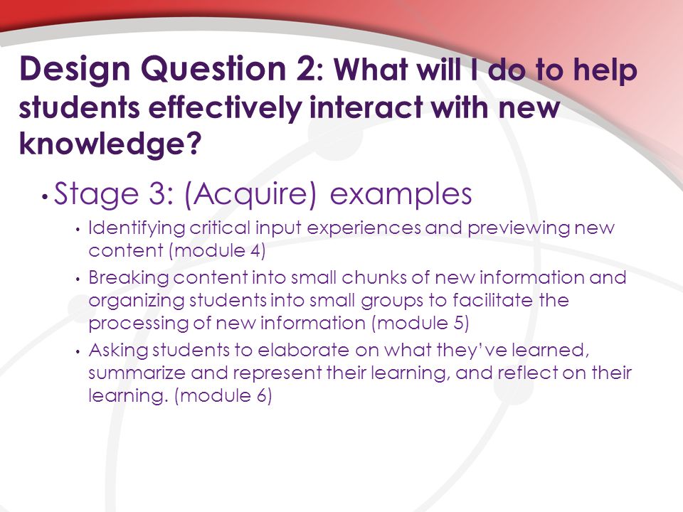Design Question 2 : What will I do to help students effectively interact with new knowledge.