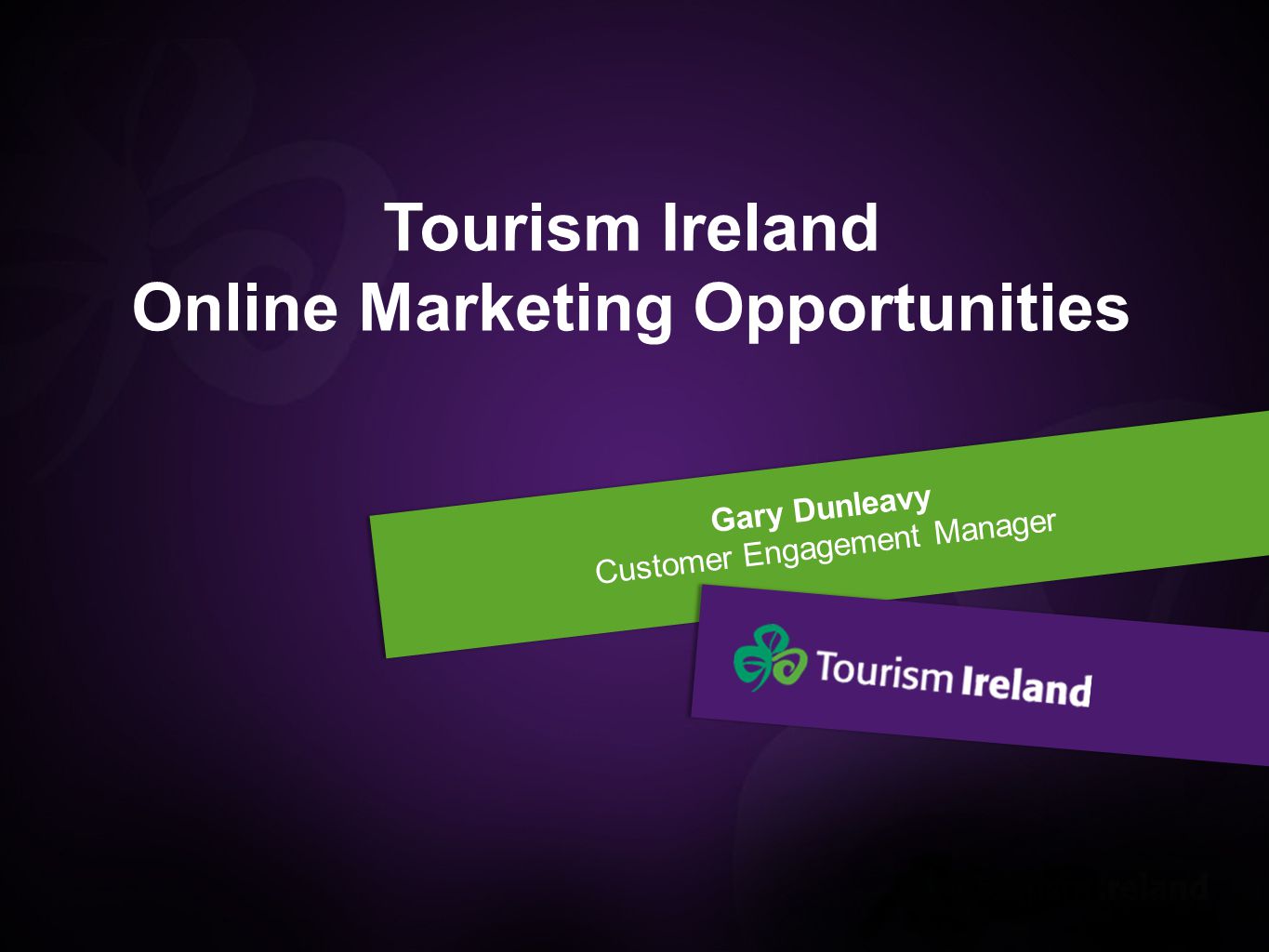 Gary Dunleavy Customer Engagement Manager Tourism Ireland Online Marketing Opportunities