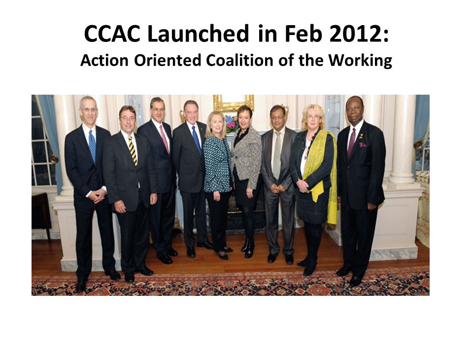 CCAC Launched in Feb 2012: Action Oriented Coalition of the Working