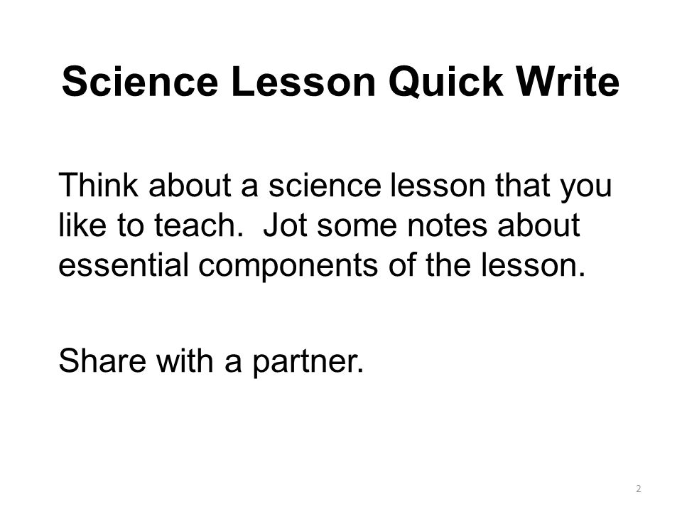 Science Lesson Quick Write Think about a science lesson that you like to teach.