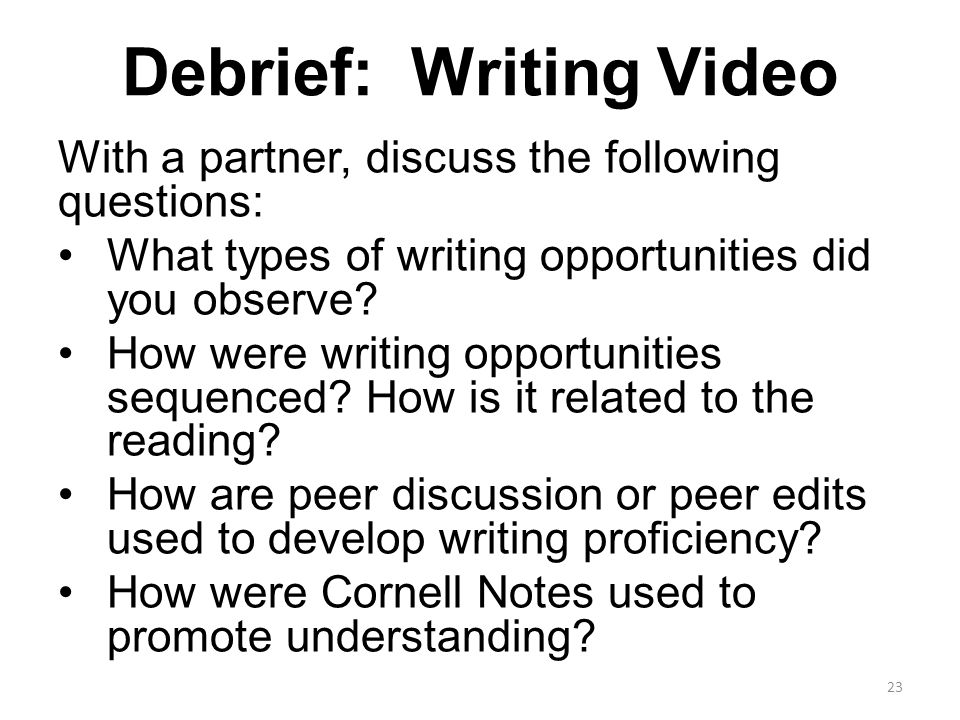 Debrief: Writing Video With a partner, discuss the following questions: What types of writing opportunities did you observe.