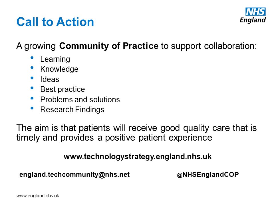 NHSEnglandCOP A growing Community of Practice to support collaboration: Learning Knowledge Ideas Best practice Problems and solutions Research Findings The aim is that patients will receive good quality care that is timely and provides a positive patient experience Call to Action