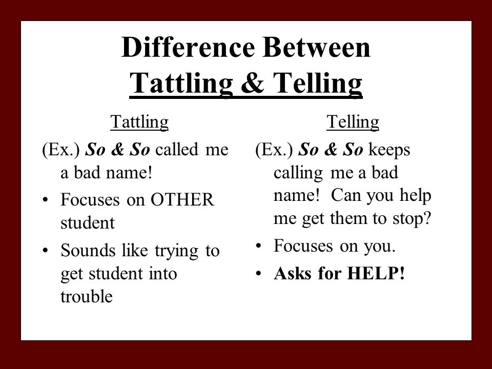 Difference Between Tattling & Telling Tattling (Ex.) So & So called me a bad name.