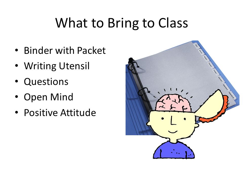 What to Bring to Class Binder with Packet Writing Utensil Questions Open Mind Positive Attitude