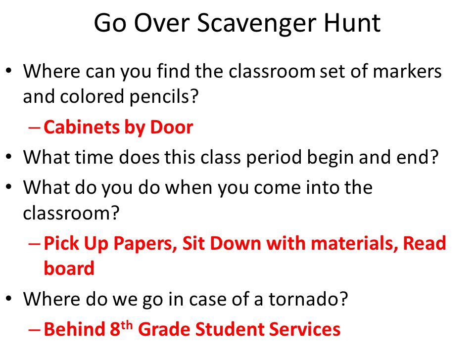 Go Over Scavenger Hunt Where can you find the classroom set of markers and colored pencils.