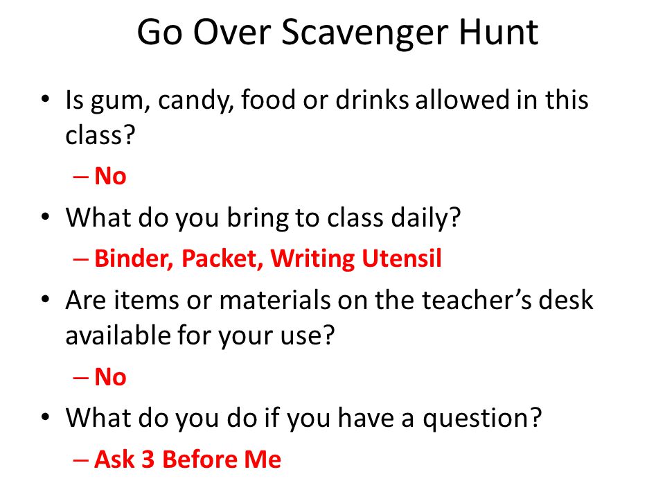 Go Over Scavenger Hunt Is gum, candy, food or drinks allowed in this class.