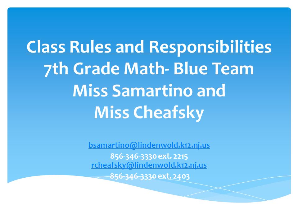 Class Rules and Responsibilities 7th Grade Math- Blue Team Miss Samartino and Miss Cheafsky ext.