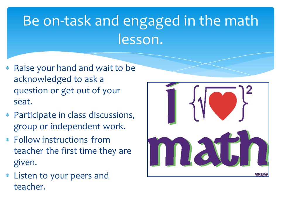 Be on-task and engaged in the math lesson.