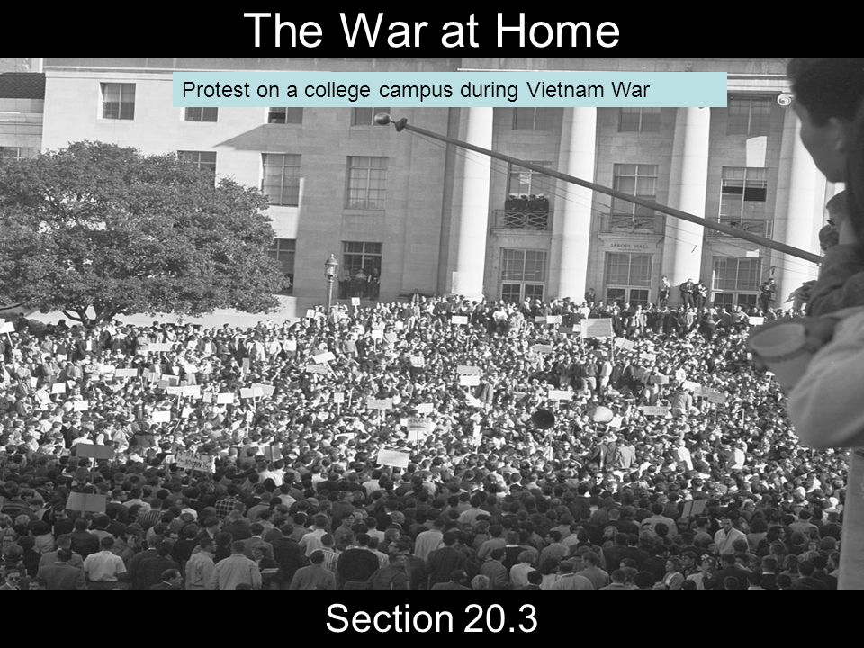 The War at Home Section 20.3 Protest on a college campus during Vietnam War
