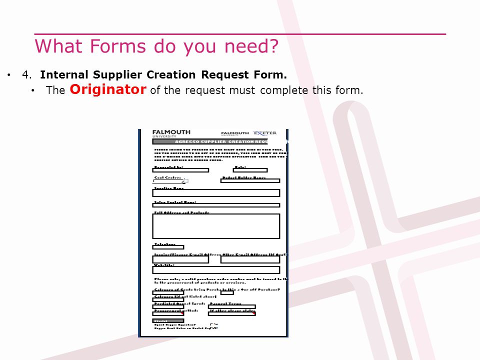 What Forms do you need. 4. Internal Supplier Creation Request Form.