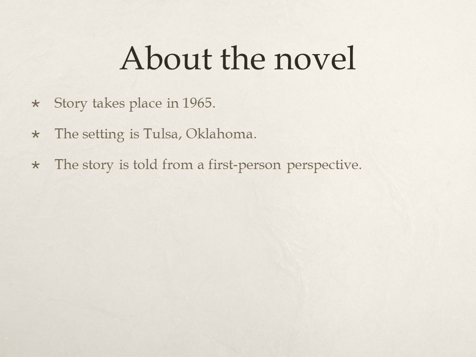 About the novel  Story takes place in  The setting is Tulsa, Oklahoma.
