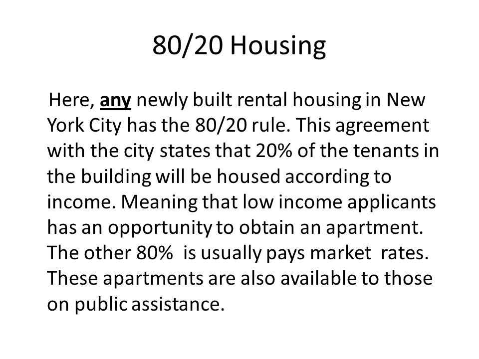 80/20 Housing Here, any newly built rental housing in New York City has the 80/20 rule.