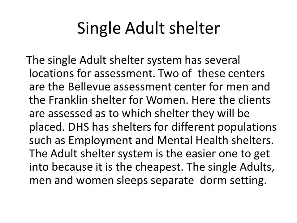 Single Adult shelter The single Adult shelter system has several locations for assessment.