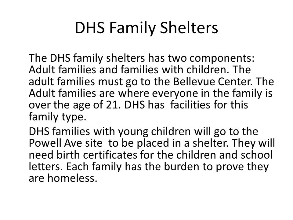 DHS Family Shelters The DHS family shelters has two components: Adult families and families with children.