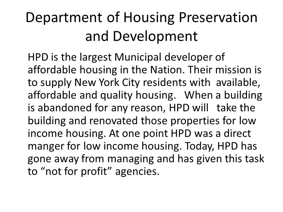 Department of Housing Preservation and Development HPD is the largest Municipal developer of affordable housing in the Nation.
