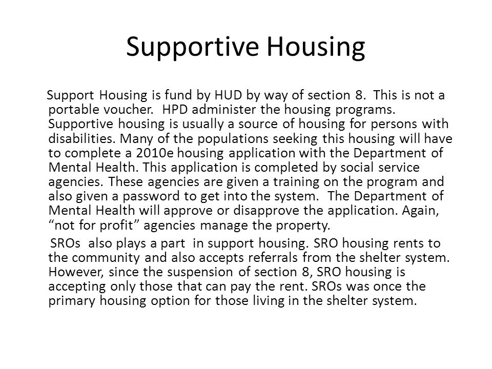 Supportive Housing Support Housing is fund by HUD by way of section 8.