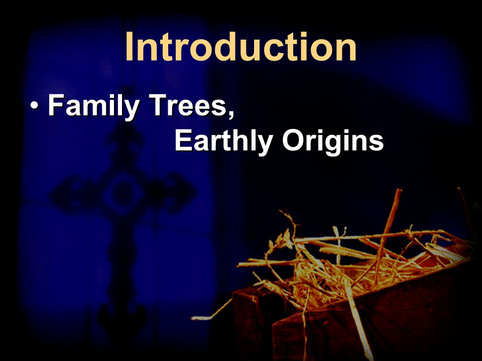 Introduction Family Trees, Earthly Origins