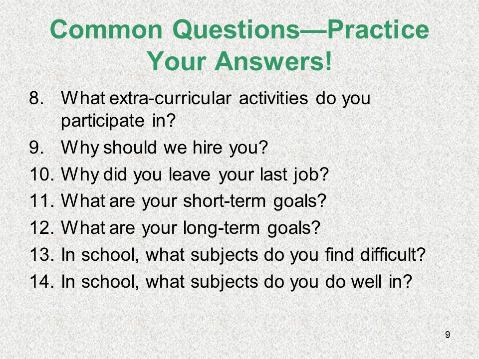 8 Common Questions—Practice Your Answers. 1.What skills can you bring to this job.
