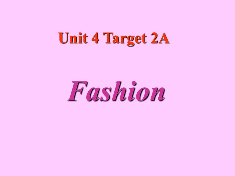 Unit 4 Target 2A Fashion