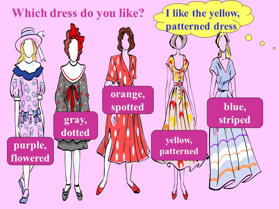 Which dress do you like.