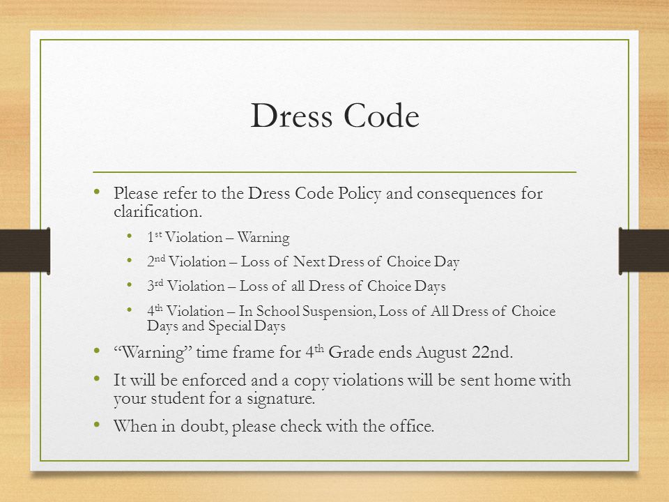 Dress Code Please refer to the Dress Code Policy and consequences for clarification.