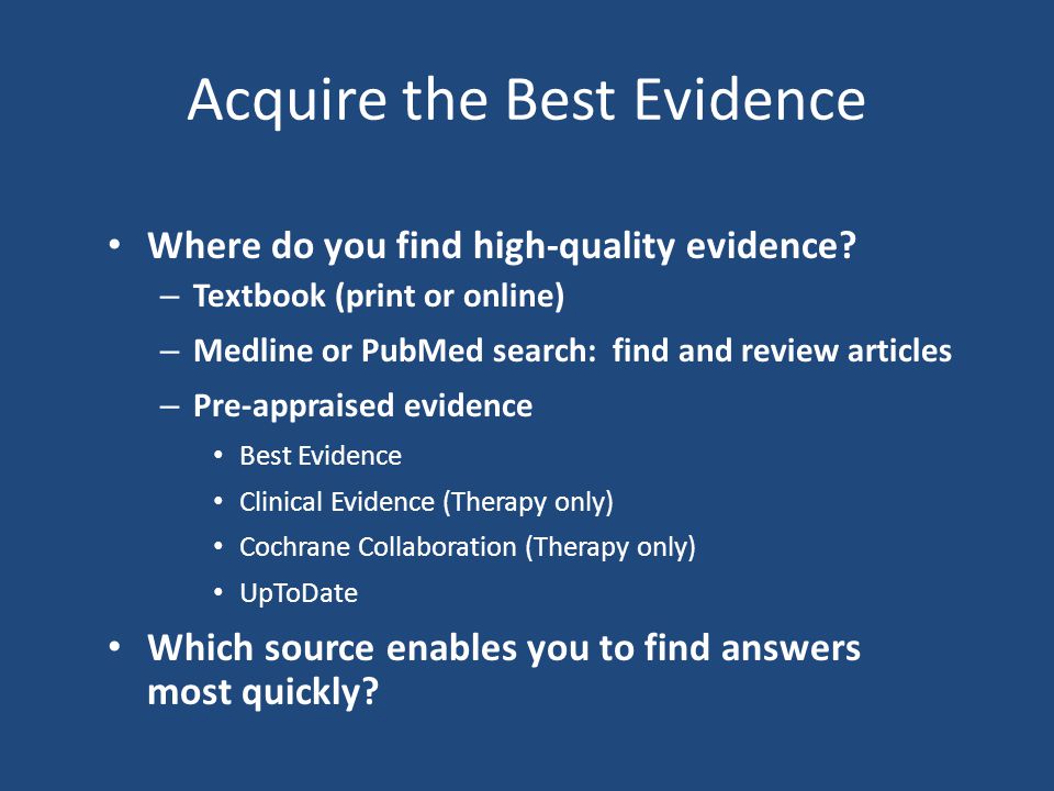 Acquire the Best Evidence Where do you find high-quality evidence.