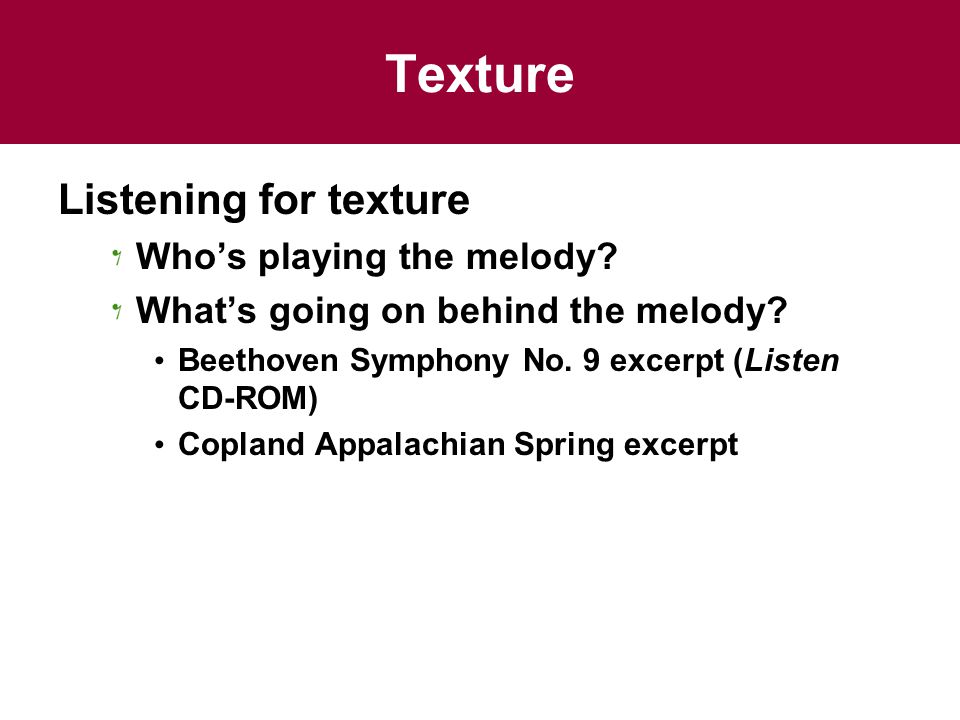 Texture Listening for texture Who’s playing the melody.