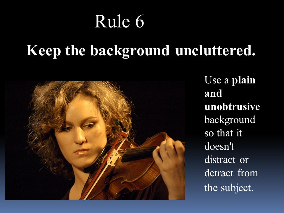 Rule 6 Keep the background uncluttered.