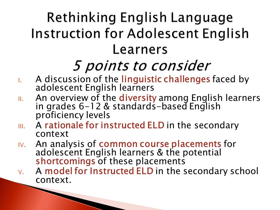 I. A discussion of the linguistic challenges faced by adolescent English learners II.