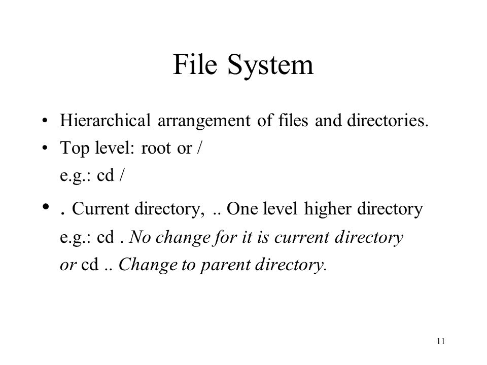 11 File System Hierarchical arrangement of files and directories.