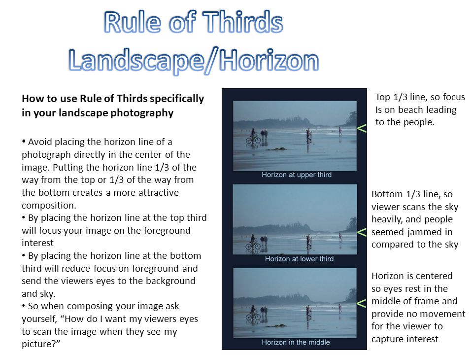 How to use Rule of Thirds specifically in your landscape photography Avoid placing the horizon line of a photograph directly in the center of the image.