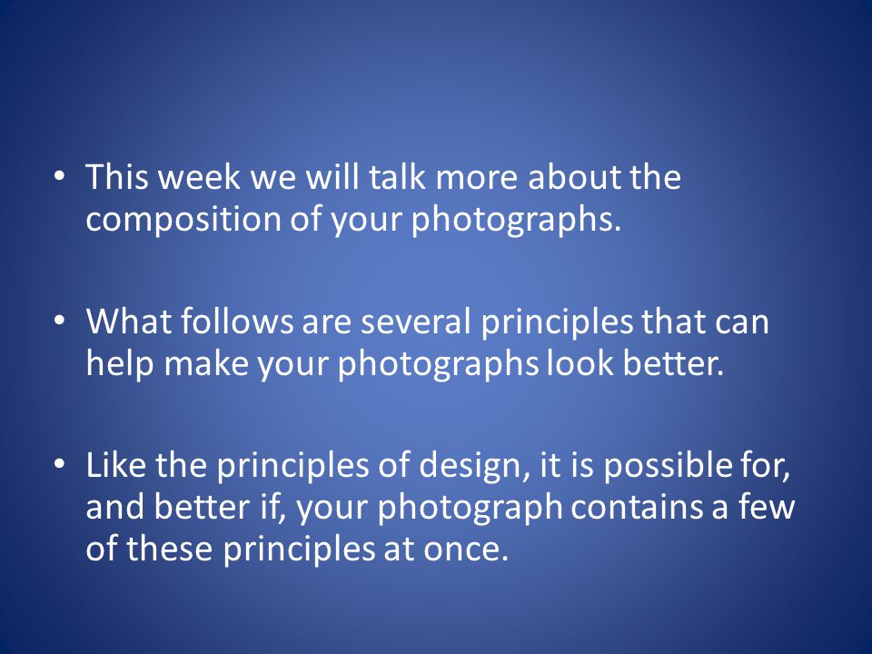 This week we will talk more about the composition of your photographs.