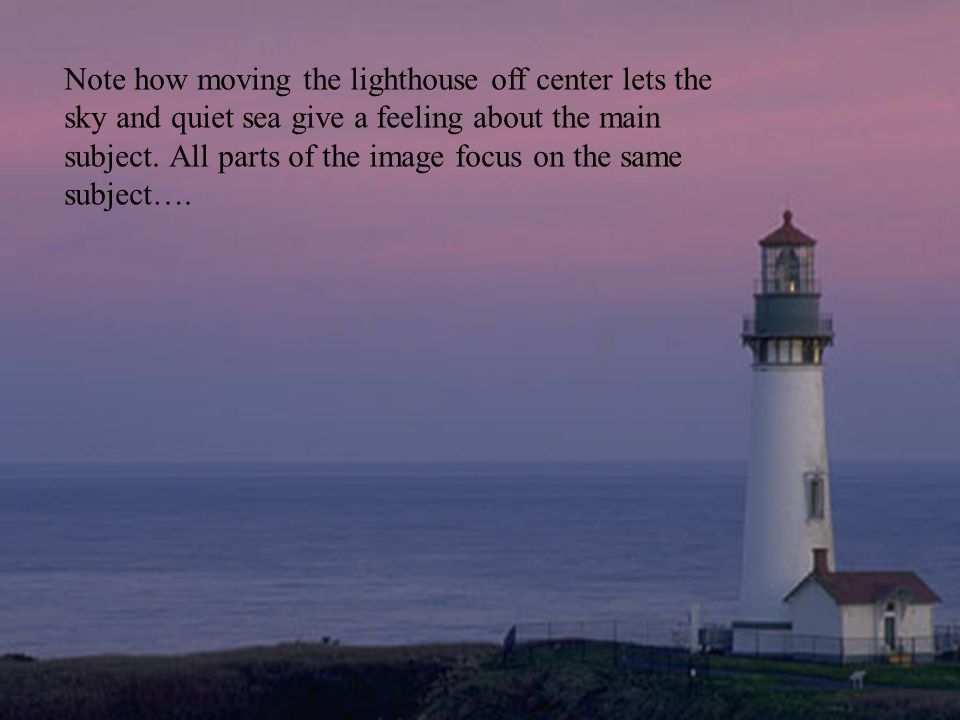Note how moving the lighthouse off center lets the sky and quiet sea give a feeling about the main subject.