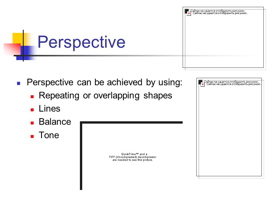 Perspective Perspective can be achieved by using: Repeating or overlapping shapes Lines Balance Tone