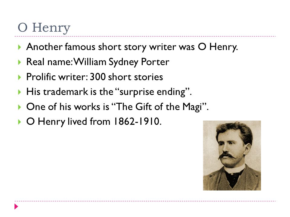 O Henry  Another famous short story writer was O Henry.