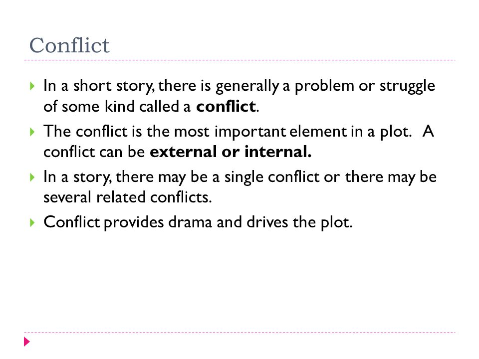 Conflict  In a short story, there is generally a problem or struggle of some kind called a conflict.