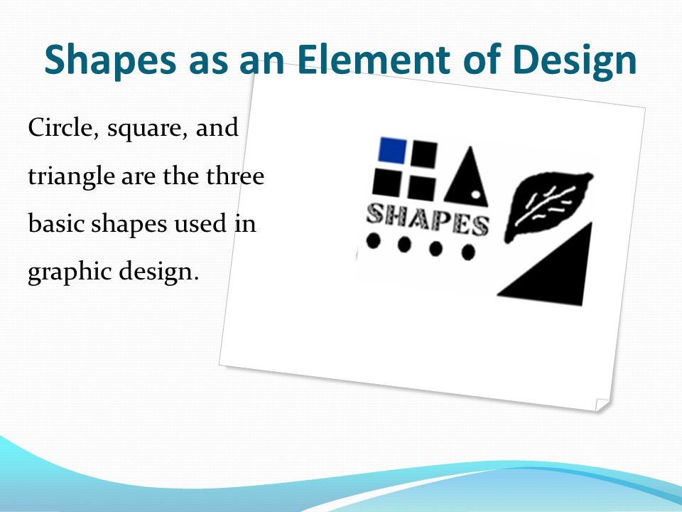 Circle, square, and triangle are the three basic shapes used in graphic design.