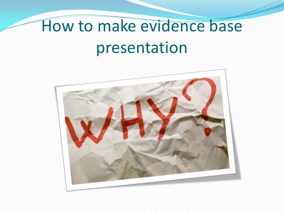 How to make evidence base presentation