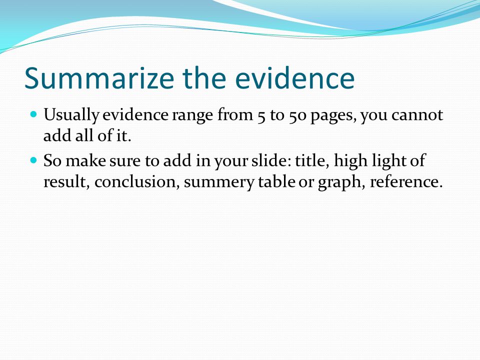Summarize the evidence Usually evidence range from 5 to 50 pages, you cannot add all of it.