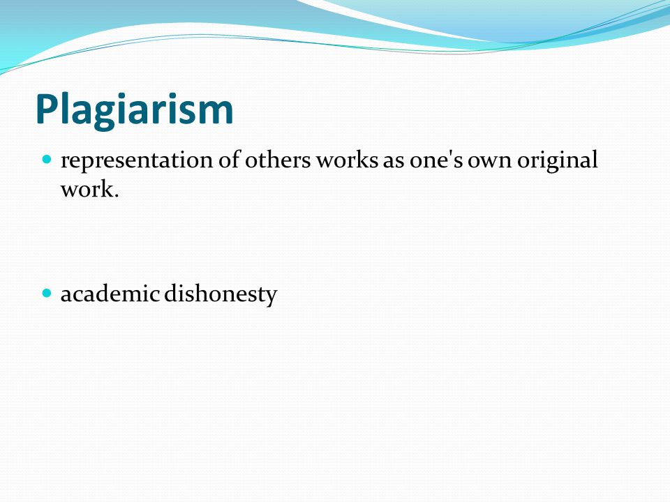 Plagiarism representation of others works as one s own original work. academic dishonesty